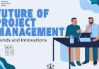 The Future of Project Management: Trends and Innovations