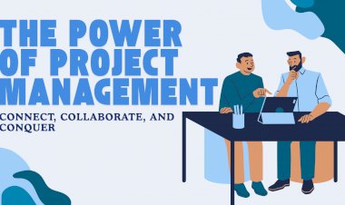 The Power of Project Management: Connect, Collaborate, and Conquer