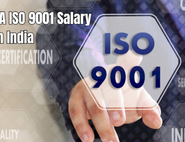 ISO 9001 Lead Auditor Salaries in India | LA ISO 9001 Salary India