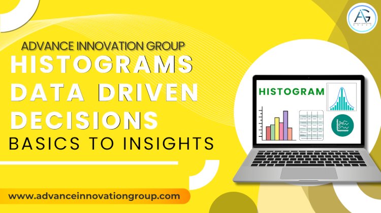 From Basics to Insights: How to Use Histograms for Data-Driven Decisions